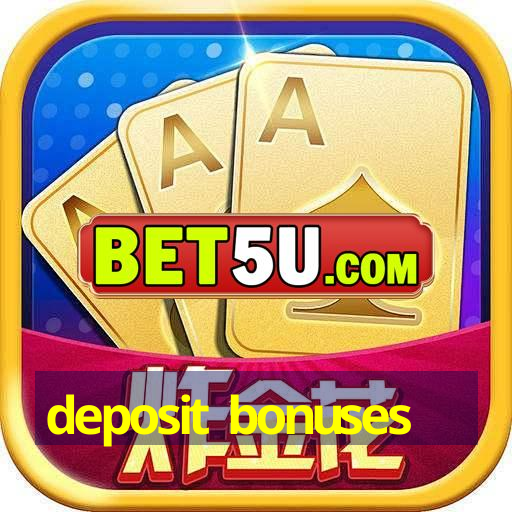 deposit bonuses